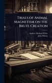 Trials of Animal Magnetism on the Brute Creation