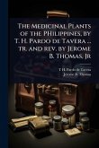 The Medicinal Plants of the PHilippines, by T. H. Pardo de Tavera ... tr. and rev. by Jerome B. Thomas, Jr The Medicinal Plants of the PHilippines, by T. H. Pardo de Tavera ... tr. and rev. by Jerome B. Thomas, Jr