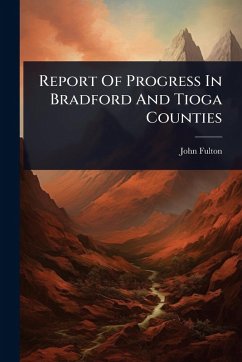 Report Of Progress In Bradford And Tioga Counties - Fulton, John