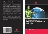 A Comunidade de Segurança da ASEAN em evolução A Comunidade de Segurança da ASEAN em evolução