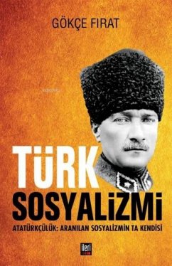Türk Sosyalizmi - Atatürkcülük Aranilan Sosyalizmin Ta Kendisi Ciltli - Firat, Gökce