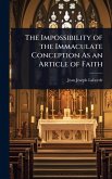 The Impossibility of the Immaculate Conception As an Article of Faith The Impossibility of the Immaculate Conception As an Article of Faith