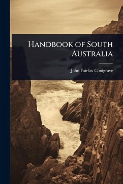 Handbook of South Australia - Conigrave, John Fairfax Handbook of South Australia - Conigrave, John Fairfax