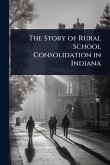 The Story of Rural School Consolidation in Indiana