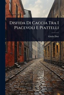 Disfida Di Caccia Tra I Piacevoli E Piattelli - Dati, Giulio