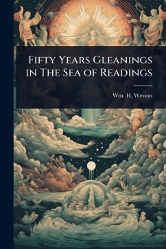 Fifty Years Gleanings in The Sea of Readings - Wesson, Wm H