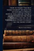 How to Study "The Best Short Stories"; an Analysis of Edward J. O'Brien's Annual Volumes of the Best Short Stories of the Year Prepared for the use of Writers and Other Students of the Short-story How to Study "The Best Short Stories"; an Analysis of Edward J. O'Brien's Annual Volumes of the Best Short Stories of the Year Prepared for the use of Writers and Other Students of the Short-story