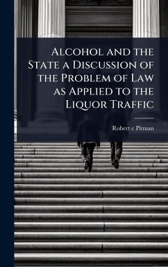 Cover Alcohol and the State a Discussion of the Problem of Law as Applied to the Liquor Traffic
