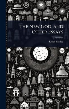 The New God, and Other Essays - Shirley, Ralph