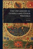 The Uncanonical Gospels and Other Writings The Uncanonical Gospels and Other Writings