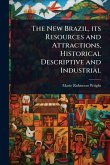 The New Brazil, its Resources and Attractions, Historical Descriptive and Industrial The New Brazil, its Resources and Attractions, Historical Descriptive and Industrial