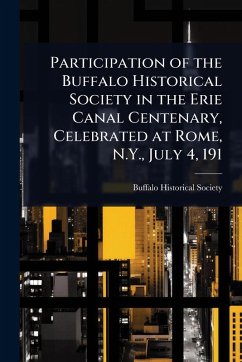 Participation of the Buffalo Historical Society in the Erie Canal Centenary, Celebrated at Rome, N.Y., July 4, 191