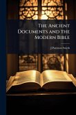 The Ancient Documents and the Modern Bible The Ancient Documents and the Modern Bible