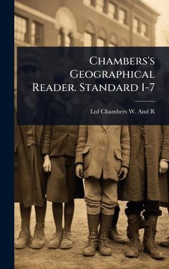 Chambers's Geographical Reader. Standard 1-7 - Chambers W and R, Ltd