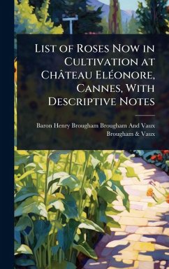 Cover List of Roses Now in Cultivation at Château ElÃ(c)onore, Cannes, With Descriptive Notes