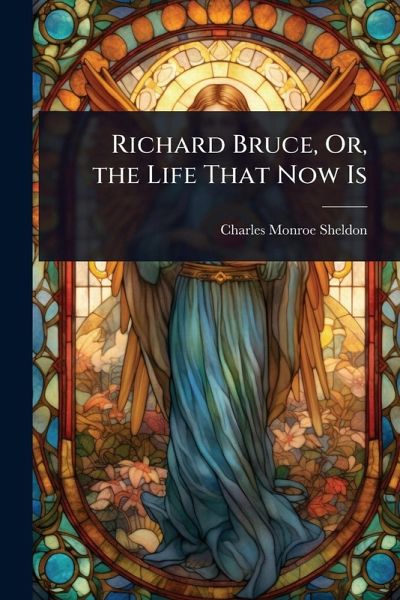 Richard Bruce, Or, the Life That Now Is