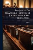 The Jurist, Or, Quarterly Journal of Jurisprudence and Legislation