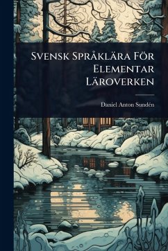 Svensk SprÃ klära För Elementar Läroverken - Sundã(c)N, Daniel Anton