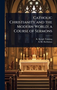 Cover Catholic Christianity and the Modern World; a Course of Sermons