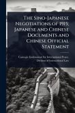 The Sino-Japanese Negotiations of 1915; Japanese and Chinese Documents and Chinese Official Statement The Sino-Japanese Negotiations of 1915; Japanese and Chinese Documents and Chinese Official Statement