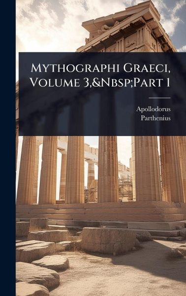 Mythographi Graeci, Volume 3, Part 1 Mythographi Graeci, Volume 3, Part 1