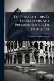Les PersÃ(c)cuteurs Et Les Martyrs Aux Premiers Siècles De Notre Ãre Les PersÃ(c)cuteurs Et Les Martyrs Aux Premiers Siècles De Notre Ãre