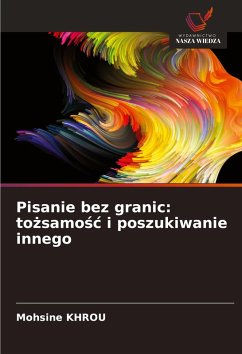 Pisanie bez granic: to¿samo¿¿ i poszukiwanie innego - Khrou, Mohsine Pisanie bez granic: to¿samo¿¿ i poszukiwanie innego - Khrou, Mohsine