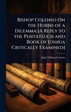 Cover Bishop Colenso On the Horns of a Dilemma [A Reply to the Pentateuch and Book of Joshua Critically Examined]