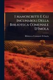 I Manoscritti E Gli Incunaboli Della Biblioteca Comunale D'Imola I Manoscritti E Gli Incunaboli Della Biblioteca Comunale D'Imola
