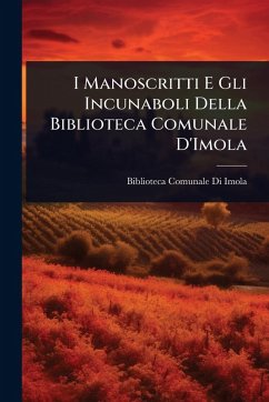 I Manoscritti E Gli Incunaboli Della Biblioteca Comunale D'Imola I Manoscritti E Gli Incunaboli Della Biblioteca Comunale D'Imola