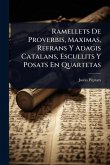 Ramellets De Proverbis, Maximas, Refrans Y Adagis Catalans, Escullits Y Posats En Quartetas
