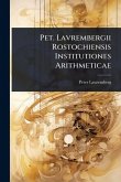 Pet. Lavrembergii Rostochiensis Institutiones Arithmeticae