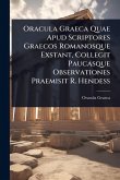 Oracula Graeca Quae Apud Scriptores Graecos Romanosque Exstant, Collegit Paucasque Observationes Praemisit R. Hendess