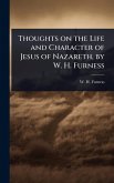 Thoughts on the Life and Character of Jesus of Nazareth, by W. H. Furness