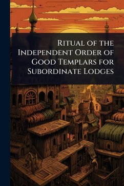 Ritual of the Independent Order of Good Templars for Subordinate Lodges Ritual of the Independent Order of Good Templars for Subordinate Lodges