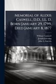 Memorial of Alexis Caswell, D.D., LL. D. Born January 29, 1799. Died January 8, 1877