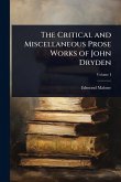 The Critical and Miscellaneous Prose Works of John Dryden The Critical and Miscellaneous Prose Works of John Dryden