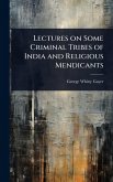 Lectures on Some Criminal Tribes of India and Religious Mendicants
