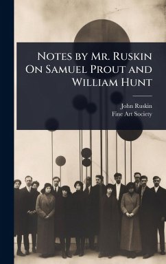 Notes by Mr. Ruskin On Samuel Prout and William Hunt - Ruskin, John