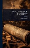 Discourses on Prophecy Discourses on Prophecy