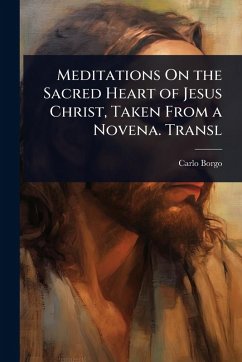 Cover Meditations On the Sacred Heart of Jesus Christ, Taken From a Novena. Transl