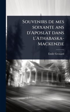 Cover Souvenirs de mes soixante ans d'Aposlat dans l'Athabaska-Mackenzie