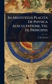 In Aristotelis Placita De Physica Auscultatione, Vel De Principiis