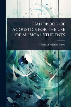 Handbook of Acoustics for the use of Musical Students - Harris, Thomas Frederick