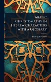 Arabic Chrestomathy in Hebrew Characters with a Glossary Arabic Chrestomathy in Hebrew Characters with a Glossary