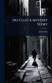 No Clue! A Mystery Story No Clue! A Mystery Story