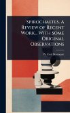 Spirochaetes. A Review of Recent Work... With Some Original Observations Spirochaetes. A Review of Recent Work... With Some Original Observations