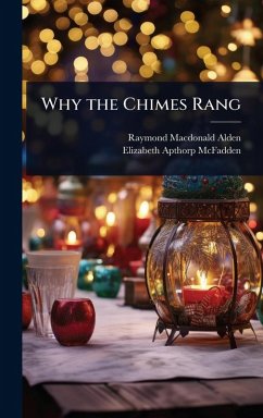 Why the Chimes Rang - Alden, Raymond Macdonald; McFadden, Elizabeth Apthorp