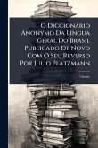 O Diccionario Anonymo Da Lingua Geral Do Brasil Publicado De Novo Com O Seu Reverso Por Julio Platzmann O Diccionario Anonymo Da Lingua Geral Do Brasil Publicado De Novo Com O Seu Reverso Por Julio Platzmann