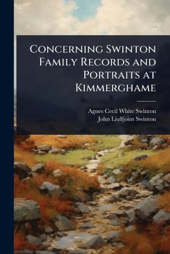 Concerning Swinton Family Records and Portraits at Kimmerghame - Swinton, Agnes Cecil White; Swinton, John Liulfjoint